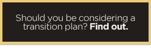 Should you be considering a transition plan? Find out.